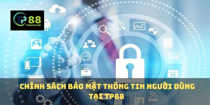 Chính sách bảo mật thông tin người dùng tại TP88